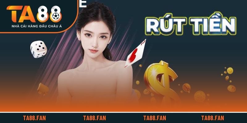 Điều kiện cần chấp thuận để có thể rút tiền TA88 thành công